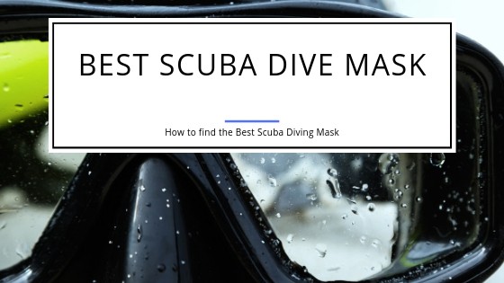 How to find the best scuba dive mask