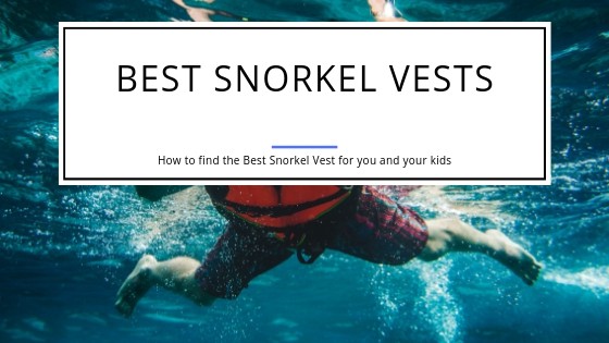 Best Snorkel Vests - How to Find them