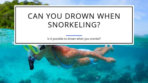 Can You Drown When Snorkeling