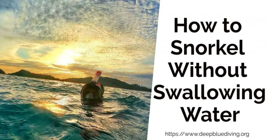 How to go Scuba Diving or Snorkeling while avoiding to Swallow Water when you're on the surface or underwater