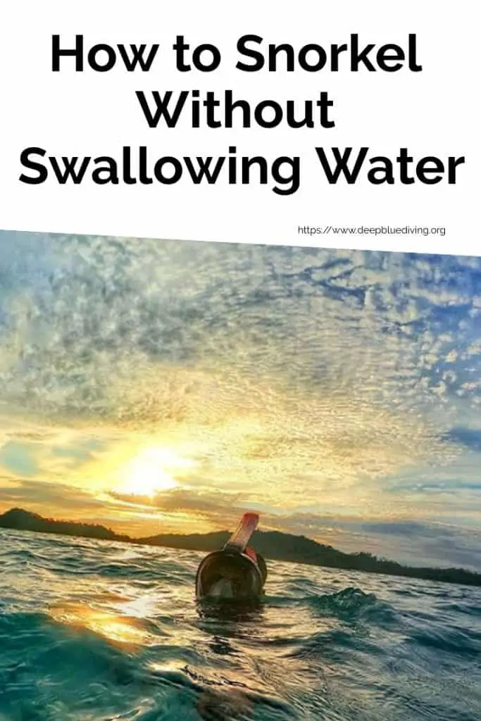 How to go Scuba Diving or Snorkeling while avoiding to Swallow Water when you're on the surface or underwater