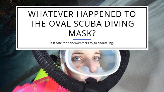 Whatever Happened to the Oval Scuba Diving Mask