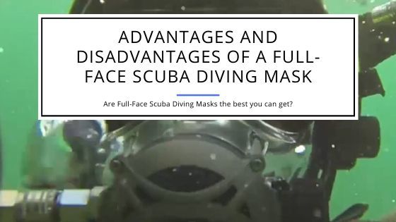 Advantages and Disadvantages of a Full-Face Scuba Diving Mask